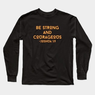 Be Strong And Courageous | Bible Verse Typography Long Sleeve T-Shirt